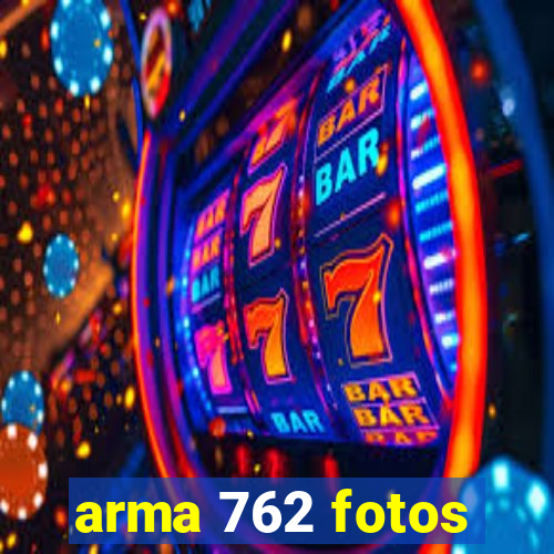 arma 762 fotos